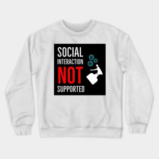 Social Interaction Not Supported Crewneck Sweatshirt